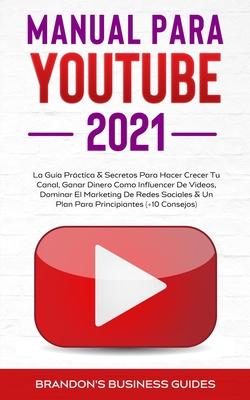 YouTube Playbook 2021: la gu&#65533;a pr&#65533;ctica y los secretos para hacer crecer su canal, ganar dinero como influencer de videos, dominar el marketi - Brandon's Business Guides