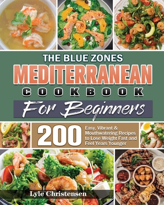 The Blue Zones Mediterranean Diet Cookbook for Beginners - Lyle Christensen