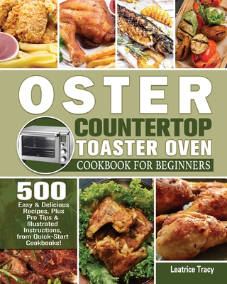 Oster Countertop Toaster Oven Cookbook for Beginners - Leatrice Tracy