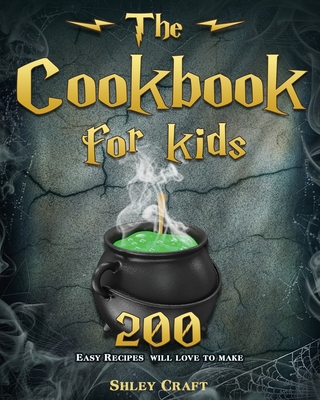 The Cookbook for kids: 200 Easy Recipes will love to make - Shley D. Craft