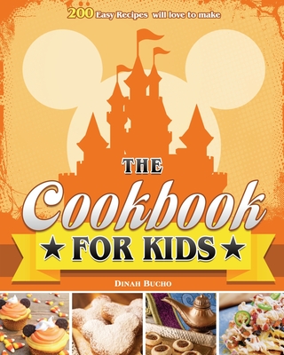 The Cookbook for kids: 200 Easy Recipes will love to make - Dinah E. Bucho