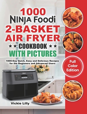 Ninja Foodi 2-Basket Air Fryer Cookbook with Pictures: 1000-Day Quick, Easy and Delicious Recipes for the Beginners and Advanced Users - Vickie Lilly
