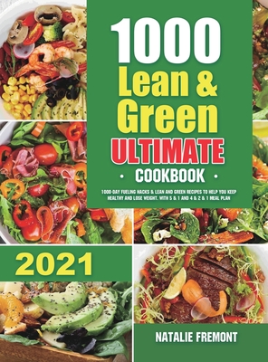 1000 Lean and Green Ultimate Cookbook: 1000-Day Fueling Hacks & Lean and Green Recipes to Help You Keep Healthy and Lose Weight. With 5 & 1 and 4 & 2 - Natalie Fremont