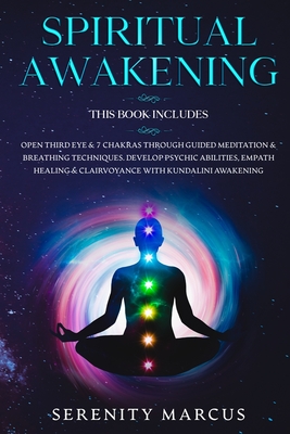 Spiritual Awakening: This Book Includes: Open Third Eye & 7 Chakras Through Guided Meditation & Breathing Techniques. Develop Psychic Abili - Serenity Marcus