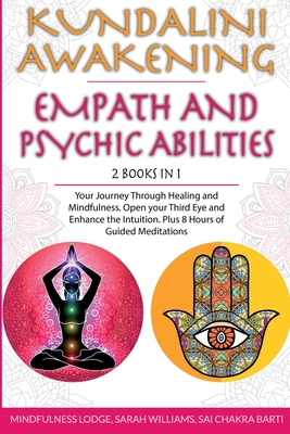 Kundalini Awakening Empath and Psychic Abilities 2 in 1: Your Journey Through Healing and Mindfulness. Open your Third Eye and Enhance the Intuition. - Mindfulness Lodge