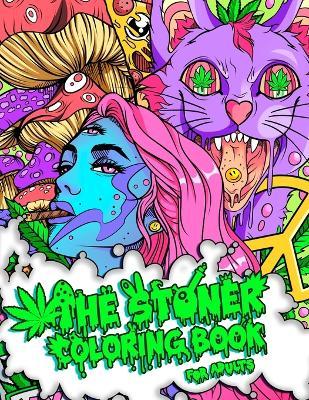 The Stoner Coloring Book for Adults: A Trippy and Psychedelic Coloring Book Featuring Mesmerizing Cannabis-Inspired Illustrations - Stoner Guy