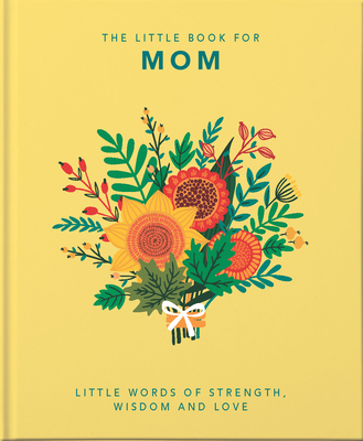 The Little Book of Mom: Little Words of Strength, Wisdom and Love - Hippo! Orange