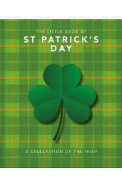The Little Book of St. Patrick's Day: A Compendium of Craic about Ireland's Famous Festival - Orange Hippo