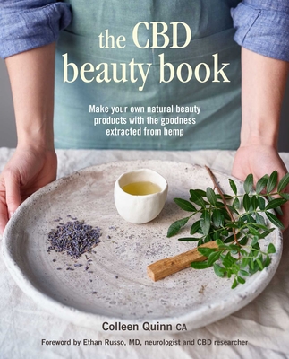 The CBD Beauty Book: Make Your Own Natural Beauty Products with the Goodness Extracted from Hemp - Colleen Quinn