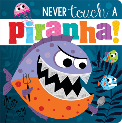 Never Touch a Piranha! - Make Believe Ideas Ltd
