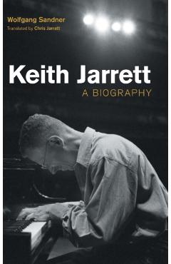 Keith Jarrett: A Biography - Wolfgang Sandner