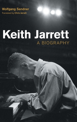 Keith Jarrett: A Biography - Wolfgang Sandner