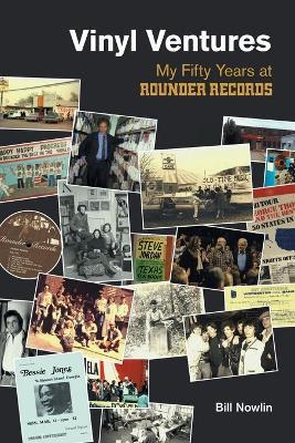 Vinyl Ventures: My Fifty Years at Rounder Records - Bill Nowlin