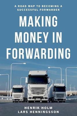 Making Money in Forwarding - Henrik Holm