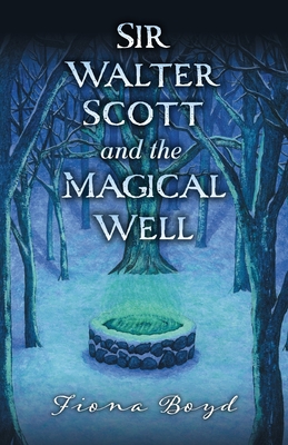 Sir Walter Scott and the Magical Well - Fiona Boyd