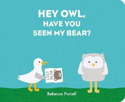 Hey Owl, Have You Seen My Bear? - Rebecca Purcell