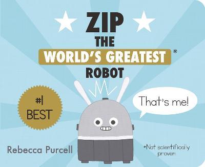 Zip, the World's Greatest Robot - Rebecca Purcell