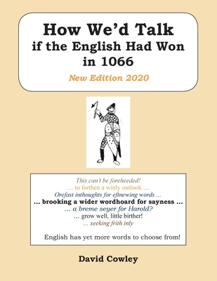 How We'd Talk if the English Had Won in 1066: New Edition 2020 - David Cowley