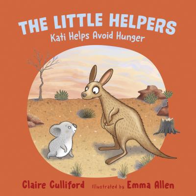 The Little Helpers: Kati Helps Avoid Hunger - Claire Culliford
