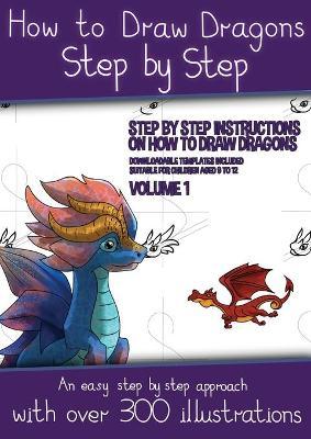 How to Draw Dragons for Kids - Volume 1 - (Step by step instructions on how to draw 20 dragons): This book has over 300 detailed illustrations that de - James Manning