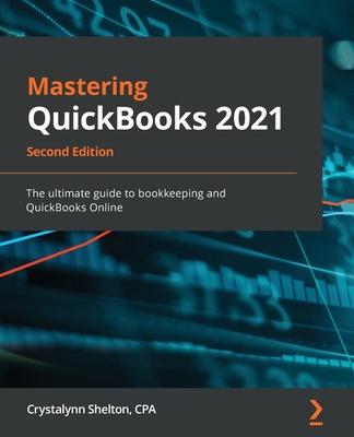 Mastering QuickBooks 2021 - Second Edition: The ultimate guide to bookkeeping and QuickBooks Online - Crystalynn Shelton