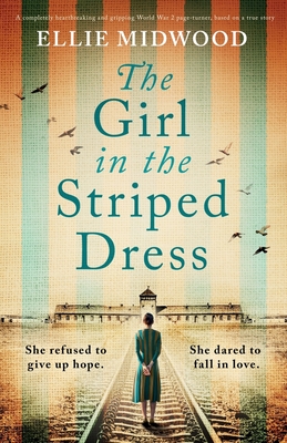 The Girl in the Striped Dress: A completely heartbreaking and gripping World War 2 page-turner, based on a true story - Ellie Midwood