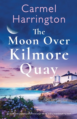 The Moon Over Kilmore Quay: An absolutely gripping emotional page-turner with a heartbreaking twist - Carmel Harrington
