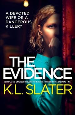 Coperta cărții 'The Evidence: A completely unputdownable psychological thriller with a shocking twist - K. L. Slater'