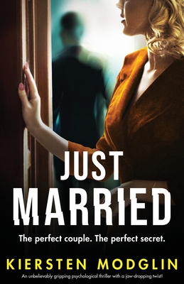 Just Married: An unbelievably gripping psychological thriller with a jaw-dropping twist! - Kiersten Modglin