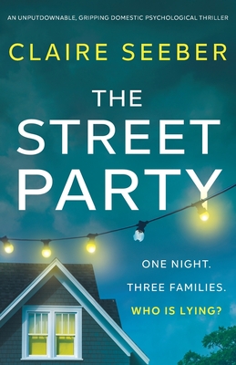 The Street Party: An unputdownable, gripping domestic psychological thriller - Claire Seeber