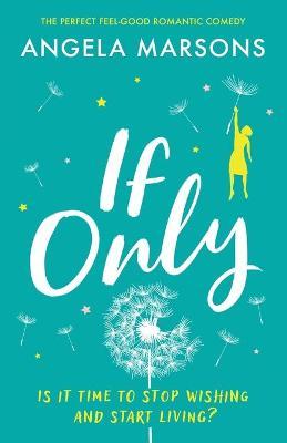 If Only: The perfect feel-good romantic comedy - Angela Marsons