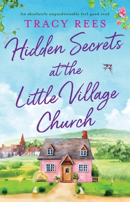 Hidden Secrets at the Little Village Church: An absolutely unputdownable feel-good read - Tracy Rees