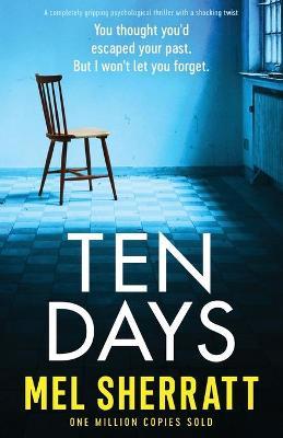 Ten Days: A completely gripping psychological thriller with a shocking twist - Mel Sherratt