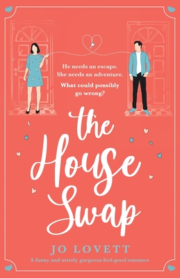 The House Swap: A funny and utterly gorgeous feel-good romance - Jo Lovett