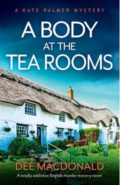 A Body at the Tea Rooms: A totally addictive English murder mystery novel - Dee Macdonald