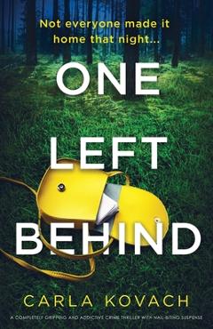 Coperta cărții 'One Left Behind: A completely gripping and addictive crime thriller with nail-biting suspense - Carla Kovach'