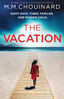 The Vacation: An utterly gripping thriller packed with suspense - M. M. Chouinard