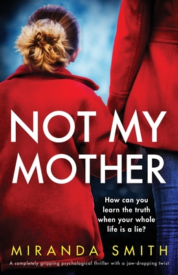 Not My Mother: A completely gripping psychological thriller with a jaw-dropping twist - Miranda Smith
