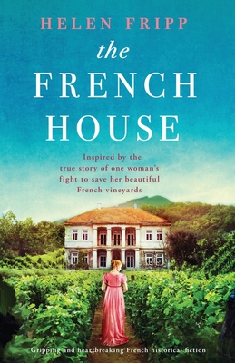 The French House: Gripping and heartbreaking French historical fiction - Helen Fripp