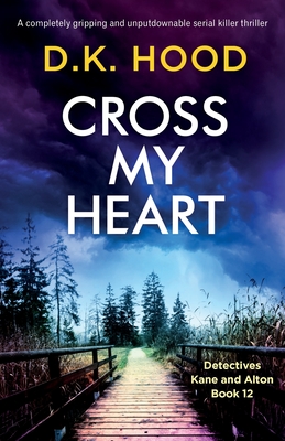 Cross My Heart: A completely gripping and unputdownable serial killer thriller - D. K. Hood