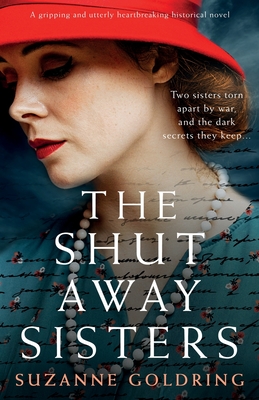 The Shut-Away Sisters: A gripping and utterly heartbreaking historical novel - Suzanne Goldring