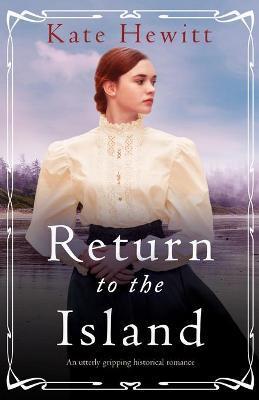 Return to the Island: An utterly gripping historical romance - Kate Hewitt