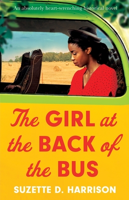The Girl at the Back of the Bus: An absolutely heart-wrenching historical novel - Suzette D. Harrison