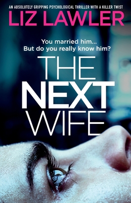 The Next Wife: An absolutely gripping psychological thriller with a killer twist - Liz Lawler