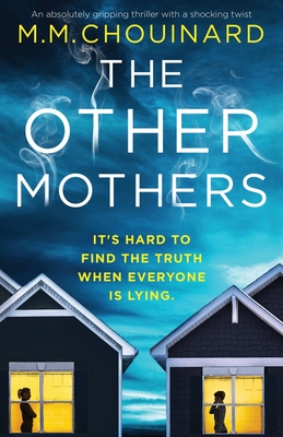 The Other Mothers: An absolutely gripping thriller with a shocking twist - M. M. Chouinard