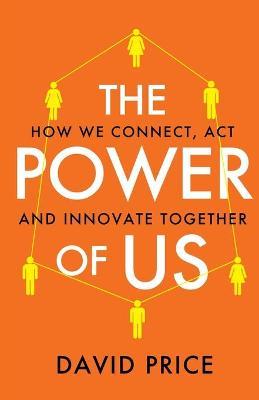The Power of Us: How we connect, act and innovate together - David Price