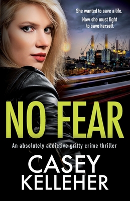 No Fear: An absolutely addictive gritty crime thriller - Casey Kelleher