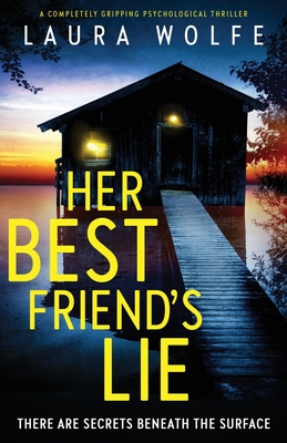 Her Best Friend's Lie: A completely gripping psychological thriller - Laura Wolfe