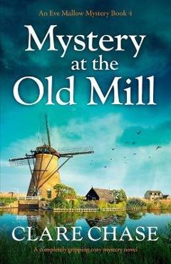 Coperta cărții 'Mystery at the Old Mill: A completely gripping cozy mystery novel - Clare Chase'