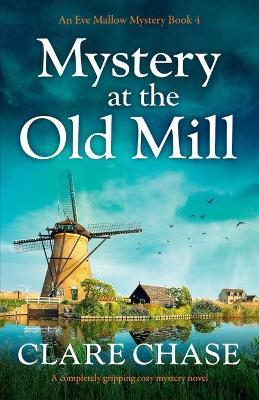 Mystery at the Old Mill: A completely gripping cozy mystery novel - Clare Chase